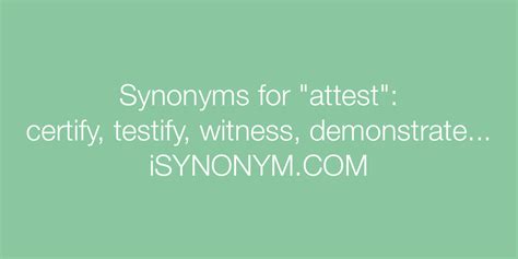 Find synonyms for attest, a verb that means to testify, confirm, or authenticate something. . Attest synonym